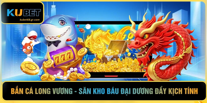 Bắn Cá Long Vương