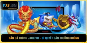 Bắn Cá Trúng Jackpot