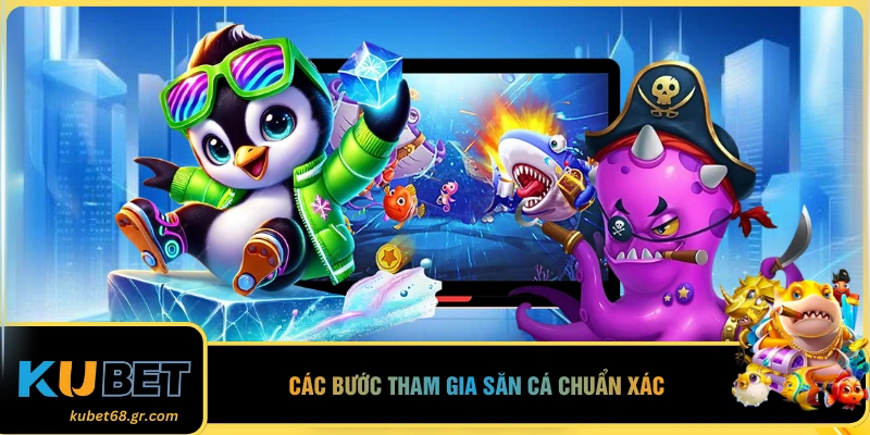Các bước tham gia săn cá chuẩn xác