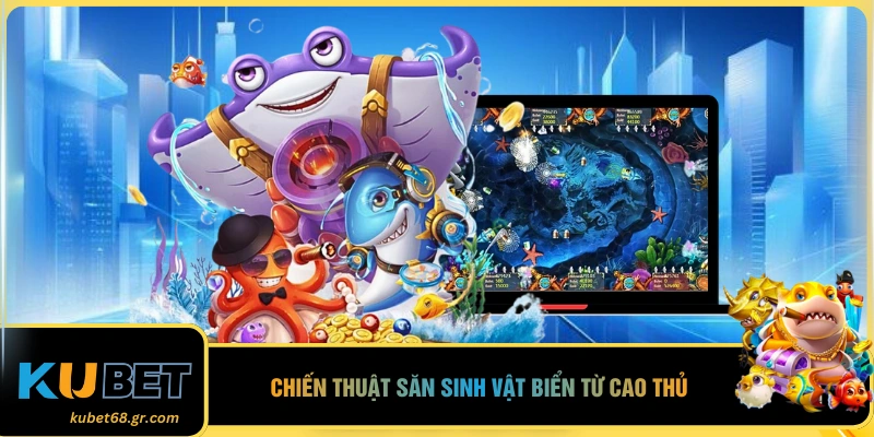 Chiến thuật săn sinh vật biển từ cao thủ