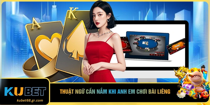 Thuật ngữ cần nắm khi anh em chơi bài liêng