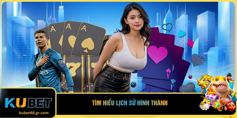 Tìm hiểu lịch sử hình thành